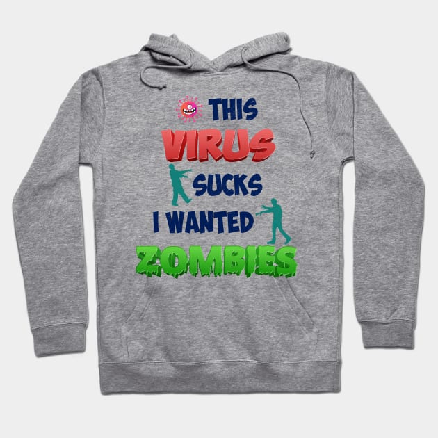 THIS VIRUS SUCKS I WANTED ZOMBIES Hoodie by MZeeDesigns